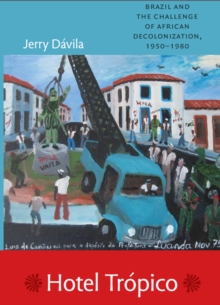 Hotel Tropico : Brazil and the Challenge of African Decolonization, 1950-1980, Paperback / softback Book Hotel Tropico : Brazil and the Challenge of African Decolonization, 1950-1980, Paperback / softback Book