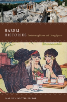 Harem Histories : Envisioning Places and Living Spaces, Paperback / softback Book Harem Histories : Envisioning Places and Living Spaces, Paperback / softback Book