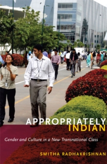 Appropriately Indian : Gender and Culture in a New Transnational Class, Paperback / softback Book Appropriately Indian : Gender and Culture in a New Transnational Class, Paperback / softback Book