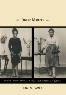 Image Matters : Archive, Photography, and the African Diaspora in Europe