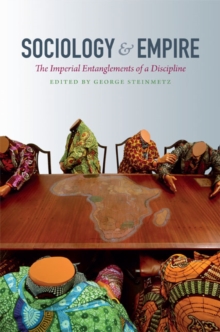 Sociology and Empire : The Imperial Entanglements of a Discipline, Paperback / softback Book Sociology and Empire : The Imperial Entanglements of a Discipline, Paperback / softback Book