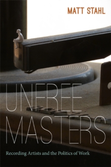 Unfree Masters : Popular Music and the Politics of Work, Paperback / softback Book Unfree Masters : Popular Music and the Politics of Work, Paperback / softback Book