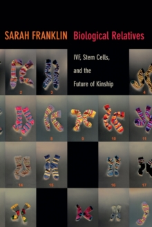 Biological Relatives : IVF, Stem Cells, and the Future of Kinship