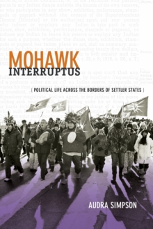 Mohawk Interruptus : Political Life Across the Borders of Settler States