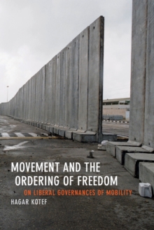 Movement and the Ordering of Freedom : On Liberal Governances of Mobility