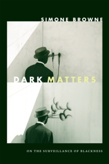 Dark Matters : On the Surveillance of Blackness, Hardback Book Dark Matters : On the Surveillance of Blackness, Hardback Book