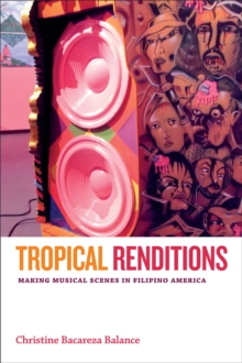 Tropical Renditions : Making Musical Scenes in Filipino America, Hardback Book Tropical Renditions : Making Musical Scenes in Filipino America, Hardback Book