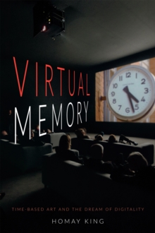 Virtual Memory : Time-Based Art and the Dream of Digitality, Hardback Book Virtual Memory : Time-Based Art and the Dream of Digitality, Hardback Book
