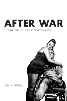 After War : The Weight of Life at Walter Reed, Paperback Book After War : The Weight of Life at Walter Reed, Paperback Book