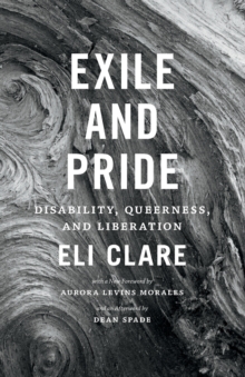 Exile and Pride : Disability, Queerness, and Liberation