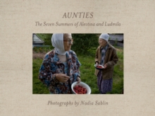 Aunties : The Seven Summers of Alevtina and Ludmila, Hardback Book Aunties : The Seven Summers of Alevtina and Ludmila, Hardback Book