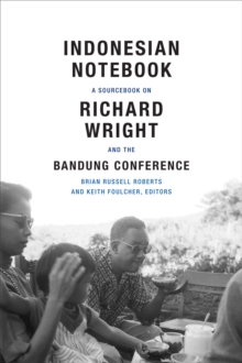 Indonesian Notebook : A Sourcebook on Richard Wright and the Bandung Conference, Hardback Book Indonesian Notebook : A Sourcebook on Richard Wright and the Bandung Conference, Hardback Book