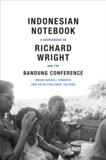 Indonesian Notebook : A Sourcebook on Richard Wright and the Bandung Conference