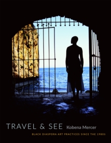 Travel & See : Black Diaspora Art Practices Since the 1980s, Hardback Book Travel & See : Black Diaspora Art Practices Since the 1980s, Hardback Book