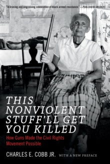 This Nonviolent Stuff'll Get You Killed : How Guns Made the Civil Rights Movement Possible