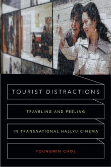 Tourist Distractions : Traveling and Feeling in Transnational Hallyu Cinema, Paperback / softback Book Tourist Distractions : Traveling and Feeling in Transnational Hallyu Cinema, Paperback / softback Book