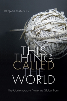 This Thing Called the World : The Contemporary Novel as Global Form, Hardback Book This Thing Called the World : The Contemporary Novel as Global Form, Hardback Book