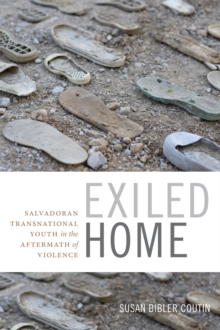 Exiled Home : Salvadoran Transnational Youth in the Aftermath of Violence, Hardback Book Exiled Home : Salvadoran Transnational Youth in the Aftermath of Violence, Hardback Book