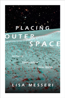 Placing Outer Space : An Earthly Ethnography of Other Worlds, Hardback Book Placing Outer Space : An Earthly Ethnography of Other Worlds, Hardback Book