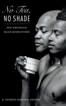 No Tea, No Shade : New Writings in Black Queer Studies