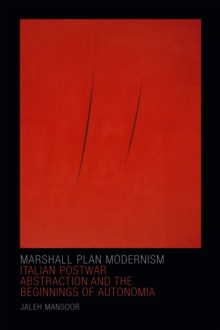 Marshall Plan Modernism : Italian Postwar Abstraction and the Beginnings of Autonomia, Hardback Book Marshall Plan Modernism : Italian Postwar Abstraction and the Beginnings of Autonomia, Hardback Book