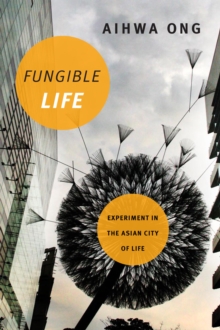 Fungible Life : Experiment in the Asian City of Life, Paperback / softback Book Fungible Life : Experiment in the Asian City of Life, Paperback / softback Book