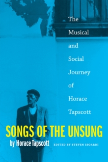 Songs of the Unsung : The Musical and Social Journey of Horace Tapscott, Paperback / softback Book Songs of the Unsung : The Musical and Social Journey of Horace Tapscott, Paperback / softback Book