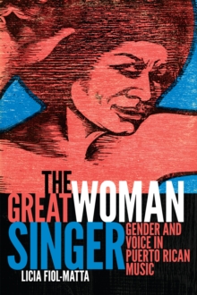 The Great Woman Singer : Gender and Voice in Puerto Rican Music, Hardback Book The Great Woman Singer : Gender and Voice in Puerto Rican Music, Hardback Book