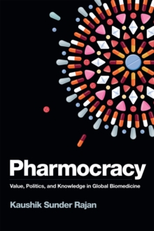 Pharmocracy : Value, Politics, and Knowledge in Global Biomedicine, Paperback / softback Book Pharmocracy : Value, Politics, and Knowledge in Global Biomedicine, Paperback / softback Book