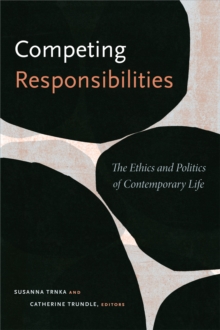 Competing Responsibilities : The Ethics and Politics of Contemporary Life, Hardback Book Competing Responsibilities : The Ethics and Politics of Contemporary Life, Hardback Book