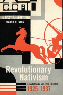 Revolutionary Nativism : Fascism and Culture in China, 1925-1937, Paperback / softback Book Revolutionary Nativism : Fascism and Culture in China, 1925-1937, Paperback / softback Book