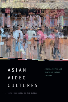 Asian Video Cultures : In the Penumbra of the Global, Hardback Book Asian Video Cultures : In the Penumbra of the Global, Hardback Book