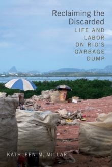 Reclaiming the Discarded : Life and Labor on Rio's Garbage Dump