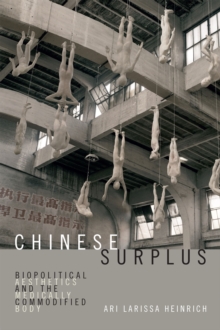 Chinese Surplus : Biopolitical Aesthetics and the Medically Commodified Body, Paperback / softback Book Chinese Surplus : Biopolitical Aesthetics and the Medically Commodified Body, Paperback / softback Book