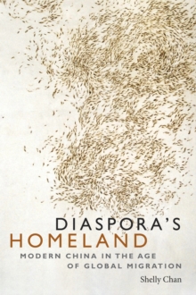 Diaspora's Homeland : Modern China in the Age of Global Migration, Paperback Book Diaspora's Homeland : Modern China in the Age of Global Migration, Paperback Book