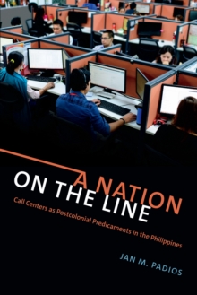 A Nation on the Line : Call Centers as Postcolonial Predicaments in the Philippines, Paperback / softback Book A Nation on the Line : Call Centers as Postcolonial Predicaments in the Philippines, Paperback / softback Book