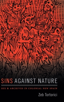 Sins against Nature : Sex and Archives in Colonial New Spain