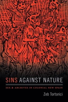 Sins against Nature : Sex and Archives in Colonial New Spain