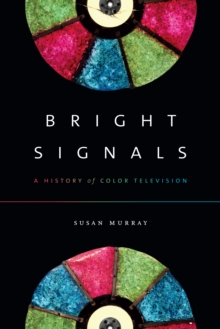 Bright Signals : A History of Color Television