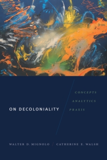 On Decoloniality : Concepts, Analytics, Praxis