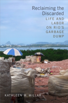 Reclaiming the Discarded : Life and Labor on Rio's Garbage Dump