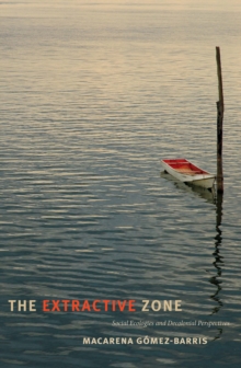 The Extractive Zone : Social Ecologies and Decolonial Perspectives