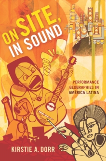 On Site, In Sound : Performance Geographies in America Latina