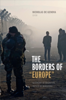 The Borders of "Europe" : Autonomy of Migration, Tactics of Bordering