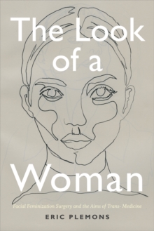 The Look of a Woman : Facial Feminization Surgery and the Aims of Trans- Medicine