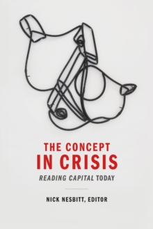 The Concept in Crisis : Reading Capital Today