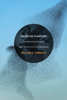 Facing the Planetary : Entangled Humanism and the Politics of Swarming