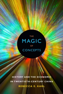 The Magic of Concepts : History and the Economic in Twentieth-Century China