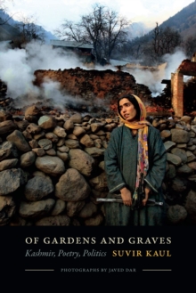 Of Gardens and Graves : Kashmir, Poetry, Politics