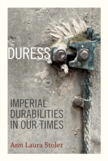 Duress : Imperial Durabilities in Our Times